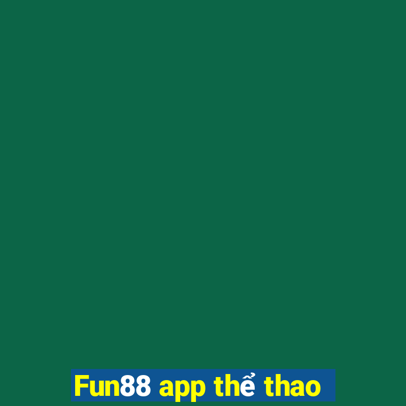 Fun88 app thể thao