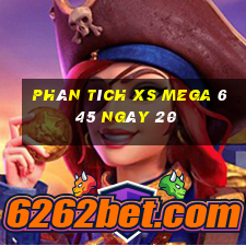 Phân tích XS Mega 6 45 ngày 20