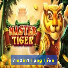 7m2in1 Tặng Tiền