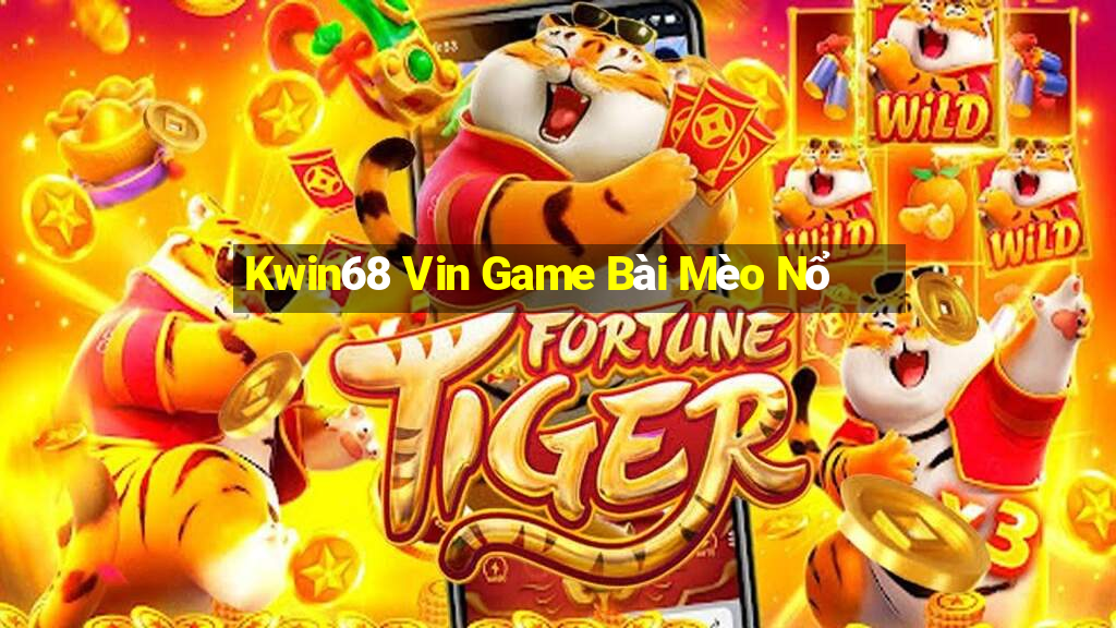 Kwin68 Vin Game Bài Mèo Nổ