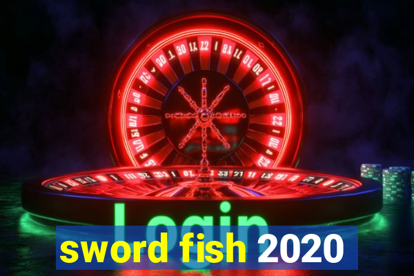 sword fish 2020