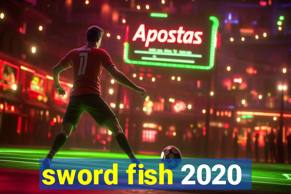 sword fish 2020