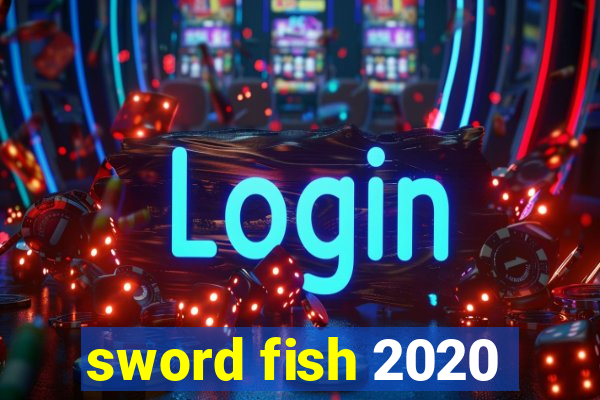 sword fish 2020