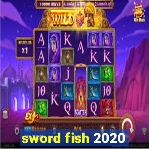 sword fish 2020