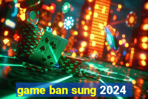 game ban sung 2024