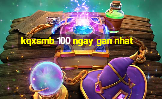 kqxsmb 100 ngay gan nhat