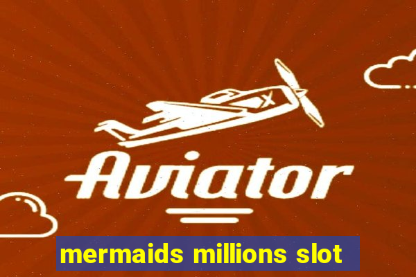 mermaids millions slot