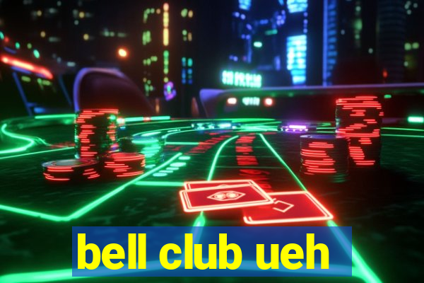 bell club ueh