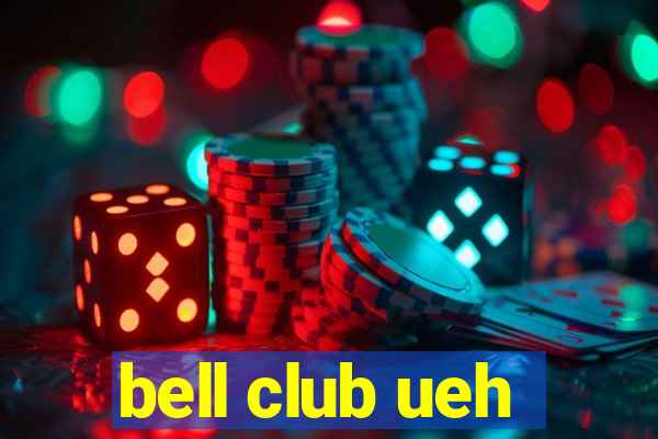 bell club ueh