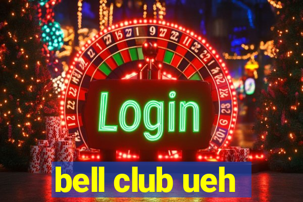 bell club ueh