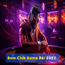 Bom Club Game Bài 2022