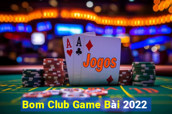 Bom Club Game Bài 2022