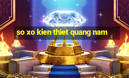 so xo kien thiet quang nam