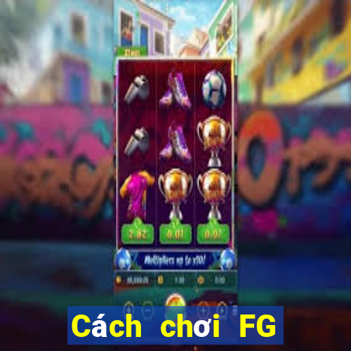 Cách chơi FG Bắn cá Game