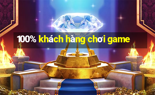 100% khách hàng chơi game