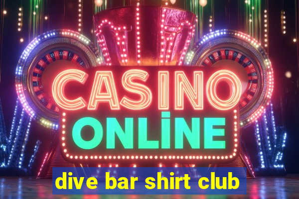 dive bar shirt club