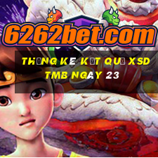 THỐNG KÊ KẾT QUẢ XSDTMB ngày 23