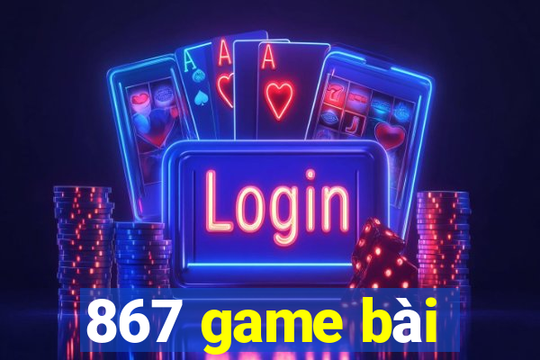 867 game bài