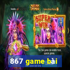 867 game bài