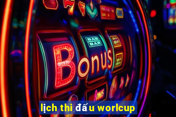 lịch thi đấu worlcup