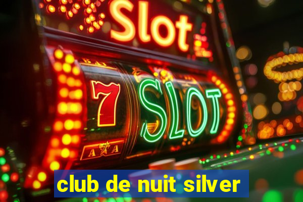 club de nuit silver