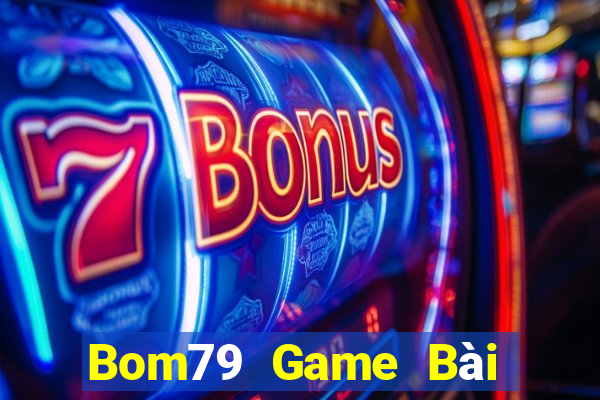 Bom79 Game Bài Online Chơi Cùng Bạn Bè