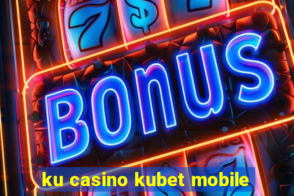 ku casino kubet mobile