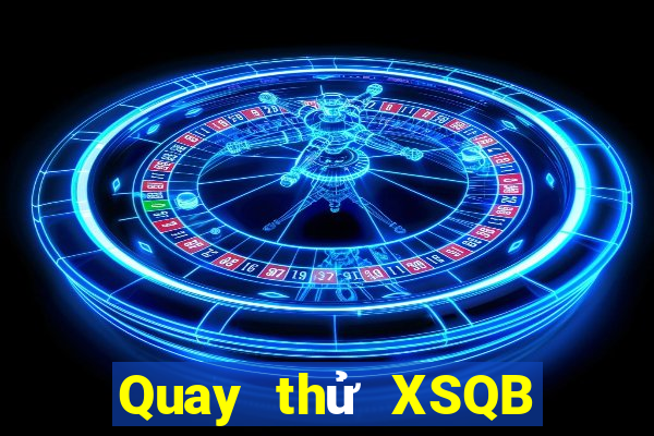 Quay thử XSQB ngày 26