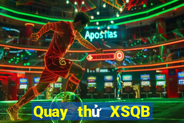 Quay thử XSQB ngày 26