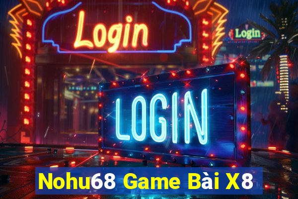 Nohu68 Game Bài X8