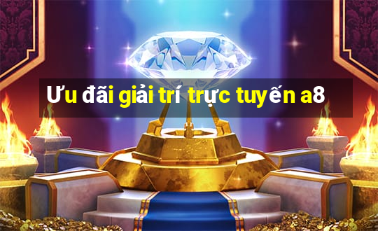 Ưu đãi giải trí trực tuyến a8