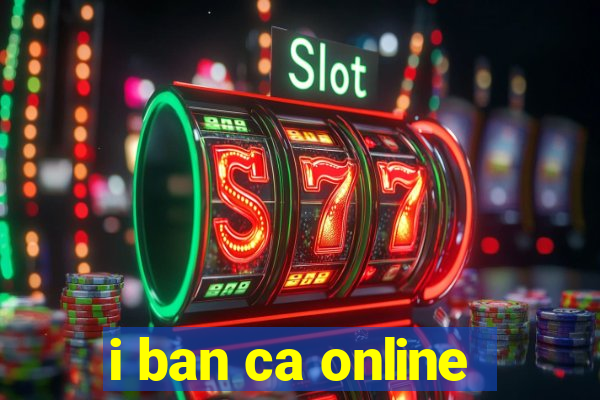 i ban ca online