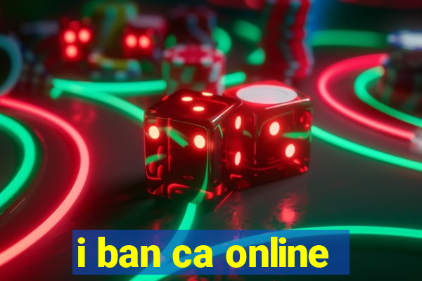 i ban ca online