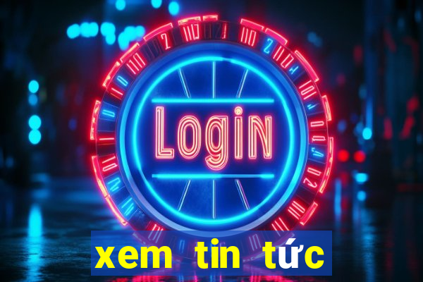 xem tin tức mới nhất