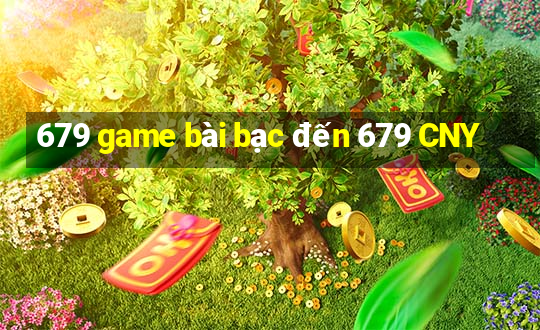 679 game bài bạc đến 679 CNY