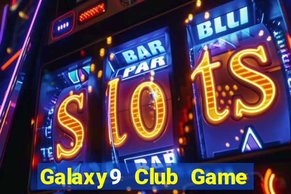 Galaxy9 Club Game Bài Ăn Tiền