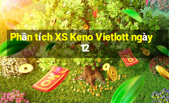 Phân tích XS Keno Vietlott ngày 12