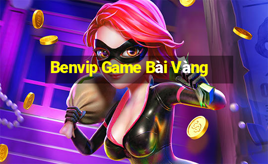 Benvip Game Bài Vàng