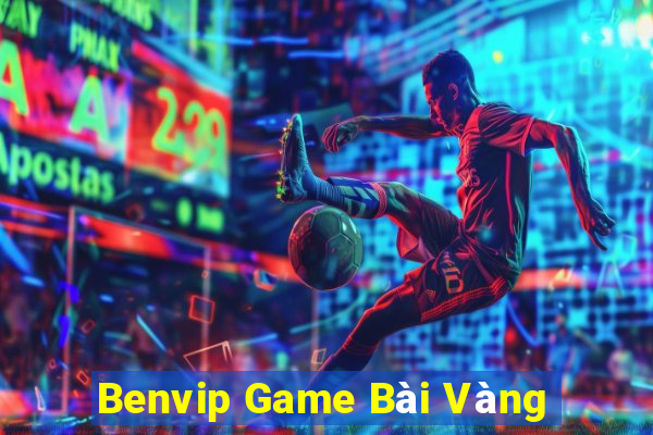 Benvip Game Bài Vàng