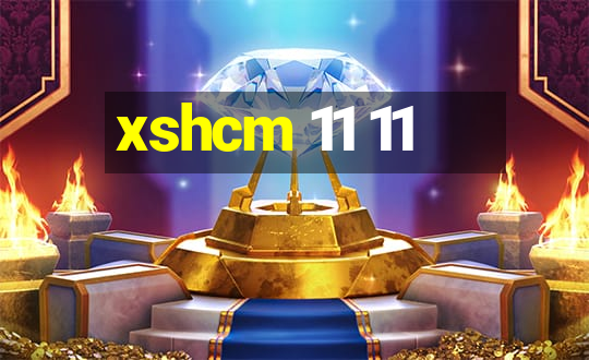 xshcm 11 11