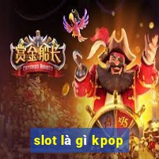 slot là gì kpop