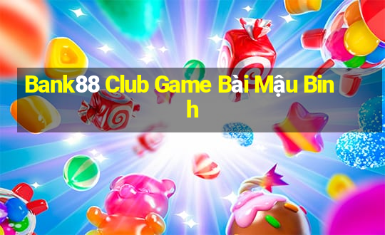 Bank88 Club Game Bài Mậu Binh