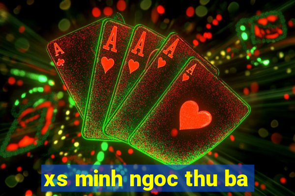 xs minh ngoc thu ba