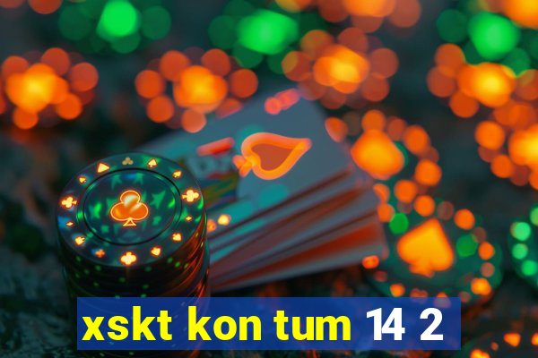 xskt kon tum 14 2