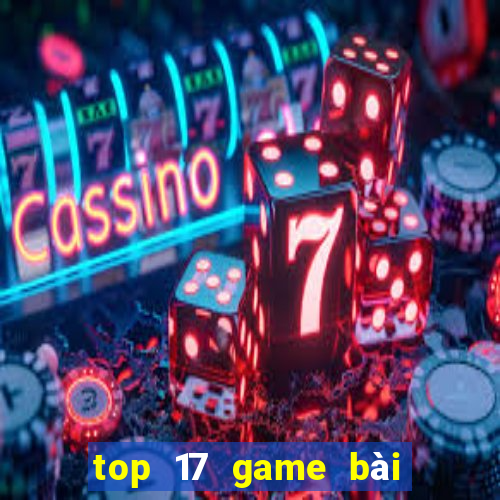 top 17 game bài đổi thưởng