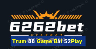 Trum 88 Game Bài 52Play