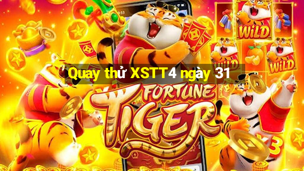 Quay thử XSTT4 ngày 31