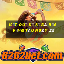 kết quả Xổ Số Bà Rịa Vũng Tàu ngày 28