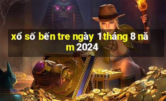 xổ số bến tre ngày 1 tháng 8 năm 2024