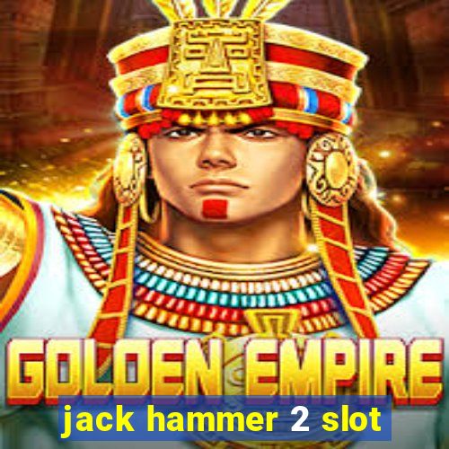 jack hammer 2 slot